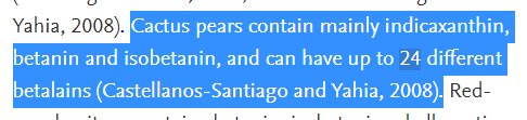 Excerpt from paper - "Cactus pears contain mainly indicaxanthin, betanin and isobetanin, and can have up to 24 different betalains (Castellanos-Santiago and Yahia, 2008)